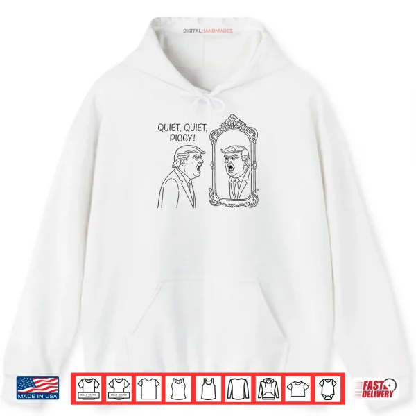 Hoodie Quiet Piggy Trump Mirror Shirt