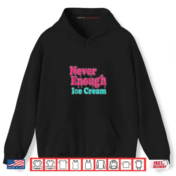 Hoodie Sarcastic Never Enough Ice Cream Shirt