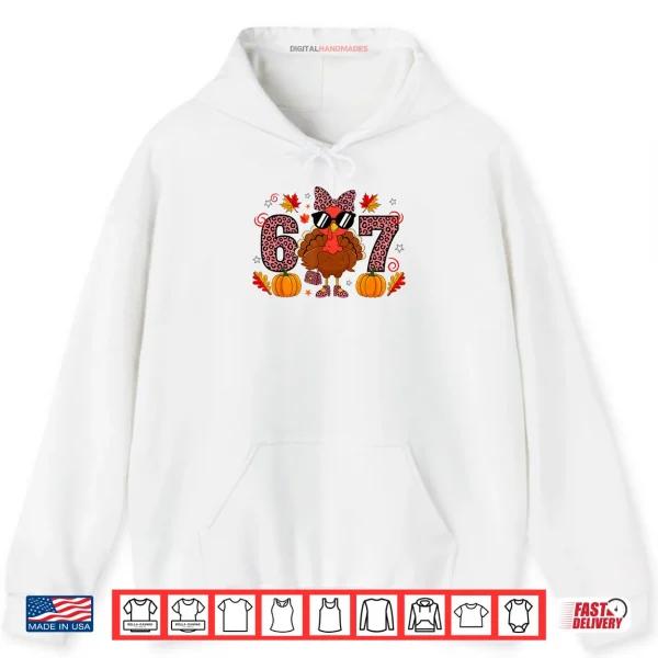 Six Seven 6 7 Meme 67 Turkey Thanksgiving Shirt 2 Hoodie Six Seven 6 7 Meme 67 Turkey Thanksgiving Shirt