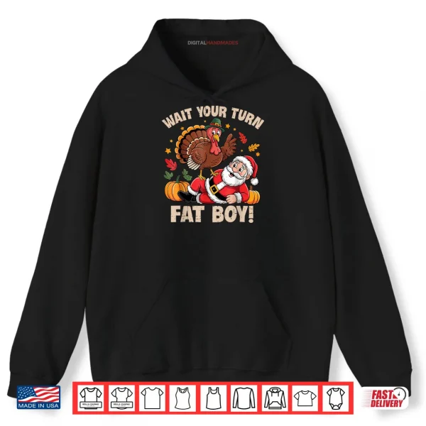 Wait Your Turn Fat Boy Turkey and Santa Thanksgiving Humor Shirt 2 Hoodie Wait Your Turn Fat Boy Turkey and Santa Thanksgiving Humor Shirt
