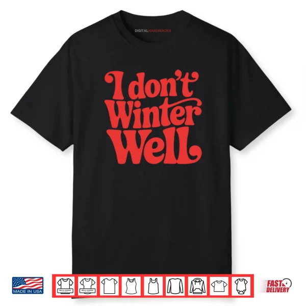 I Don’t Winter Well Shirt