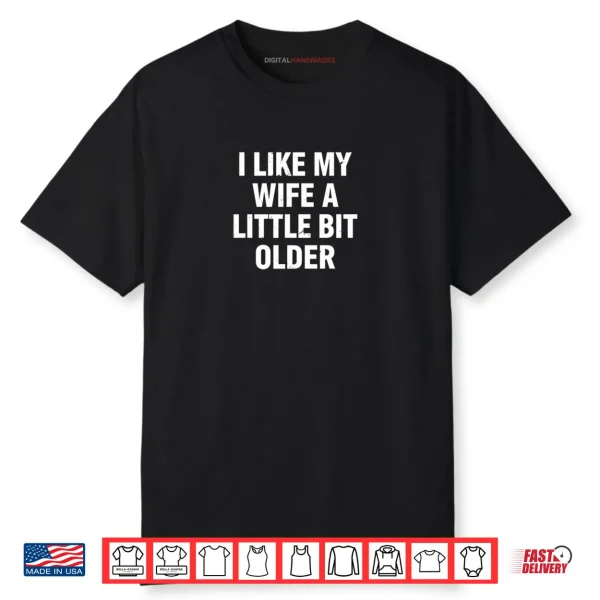 I Like My Wife A Little Bit Older Funny Saying Shirt