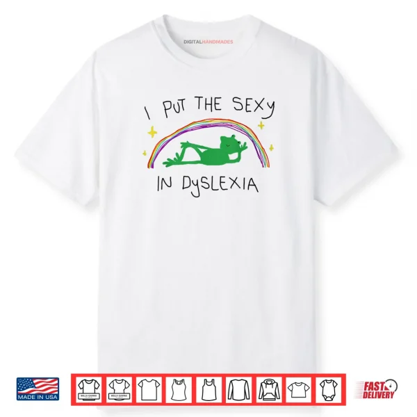 I Put The Sexy in Dyslexia Funny Cute Frog Saying Quote Shirt
