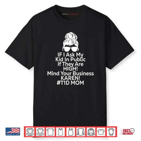 If I Ask My Kid In Public If They Are High Funny Diabetes T1D Mom Shirt