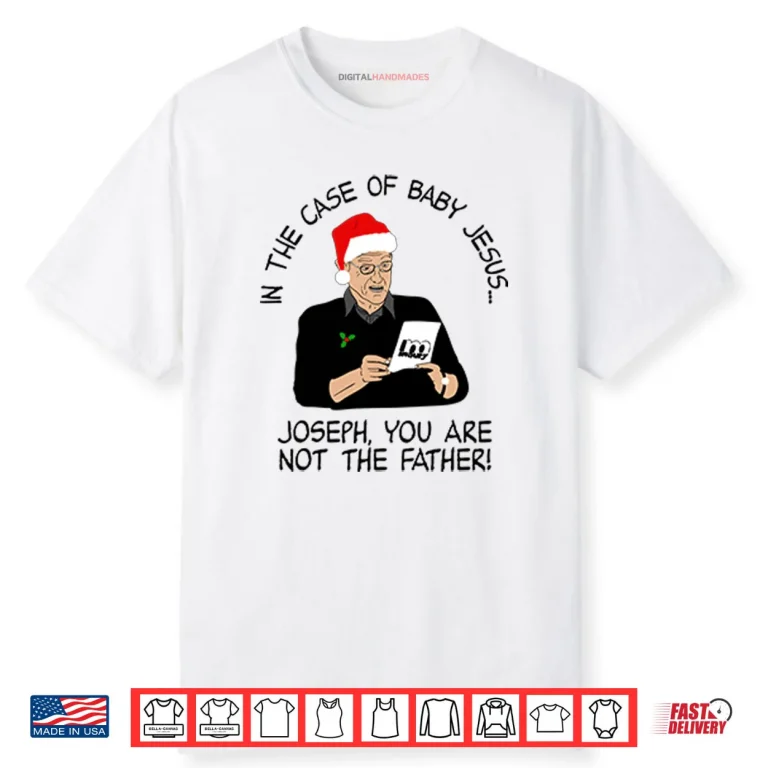 In The Case Of Baby Jesus Joseph You Are Not The Father Shirt