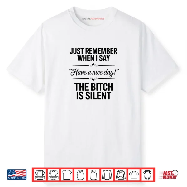 Just Remember When I Say Have A Nice Day Shirt