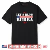 Let’s Blow Bubba Trump Shirt
