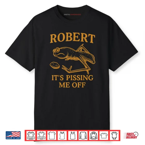 Marcus The Worm Robert It’s Pissing me Off Shirt