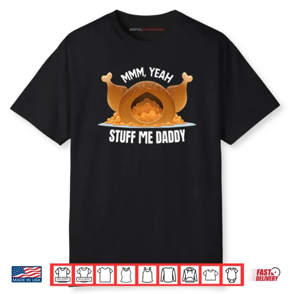 Mmm Yeah Stuff Me Daddy Thanksgiving Shirt