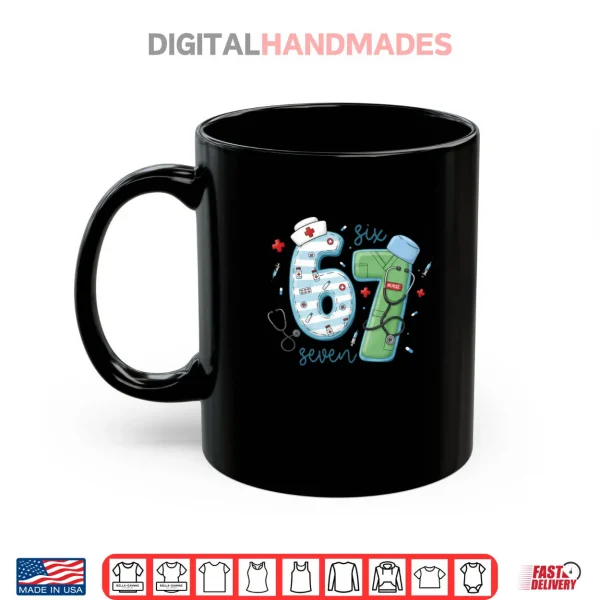 Mug 67 Meme Funny School Nurse Six Seven Meme Nursing Humor Shirt