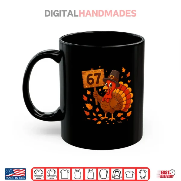 67 Meme Thanksgiving Turkey Day Holiday Six Seven Shirt 3 Mug 67 Meme Thanksgiving Turkey Day Holiday Six Seven Shirt