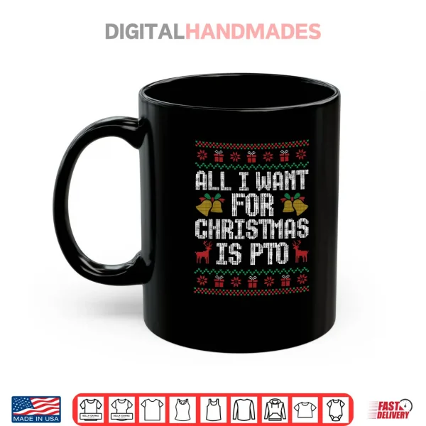Mug All I Want for Christmas is PTO Matching Ugly Sweater Shirt 1