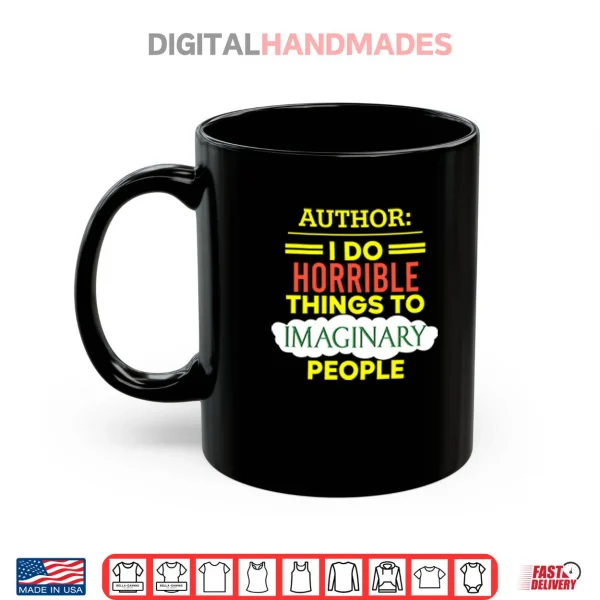 Author I Do Horrible Things To Imaginary People Shirt 3 Mug Author I Do Horrible Things To Imaginary People Shirt