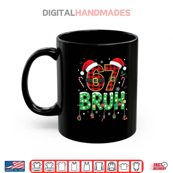 Bruh 67 Six Seven 6 7 Meme Christmas Shirt 4 Mug Bruh 67 Six Seven 6 7 Meme Christmas Shirt