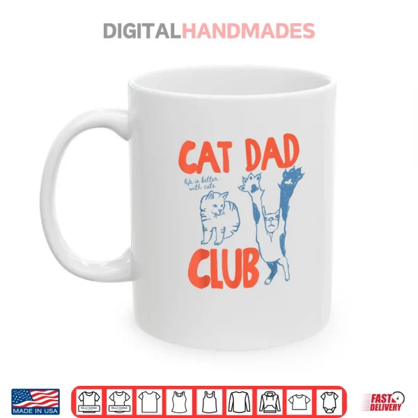 Mug Cat Dad Club Life is Better with Cats Fathers Day Cat Dad Shirt