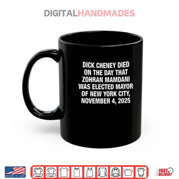 Mug Dick Cheney Died On The Day That Zohran Mamdani Was Elected New York Shirt