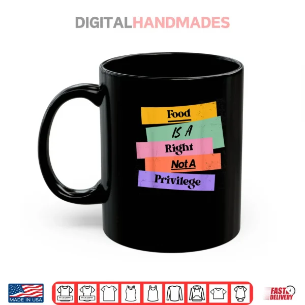 Mug Food is A Right Not A Privilege Human Rights Food Shirt