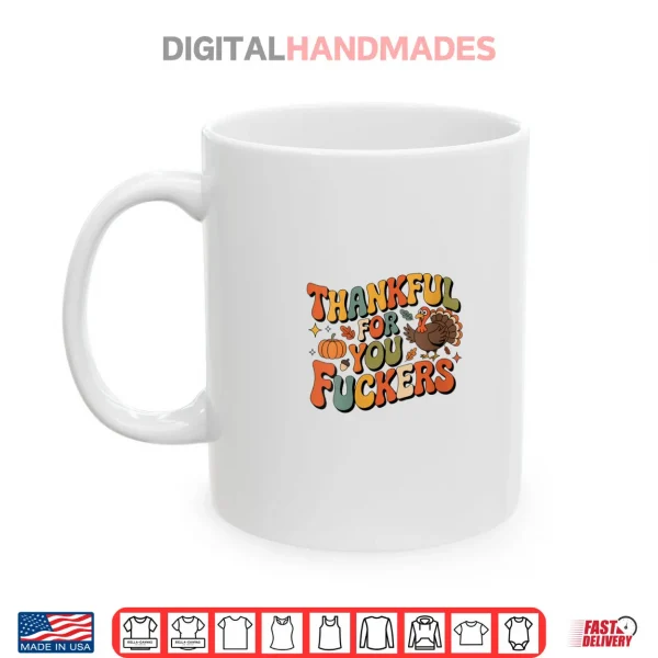 Mug Friendsgiving Thankful for You Fuckers Thanksgiving Shirt