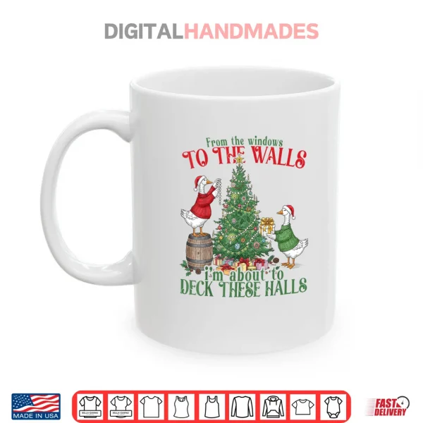 Mug From The Windows to The Walls Im About to Deck These Halls Shirt
