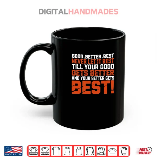 Good Better Best Never let it Rest Till Your Good Gets Best Shirt 3 Mug Good Better Best Never let it Rest Till Your Good Gets Best Shirt