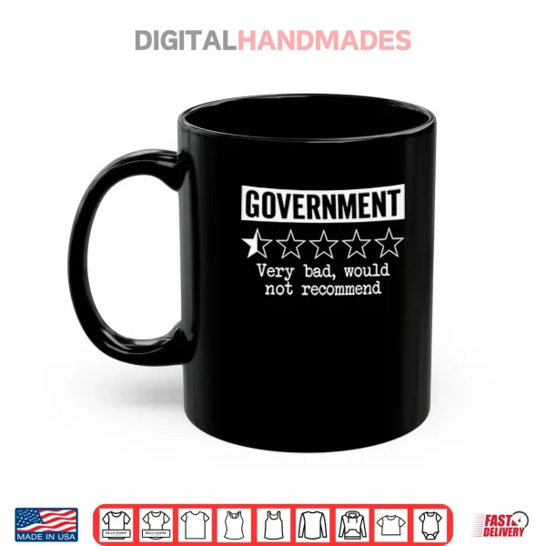 Government Very Bad Would Not Recommend Shirt 3 Mug Government Very Bad Would Not Recommend Shirt