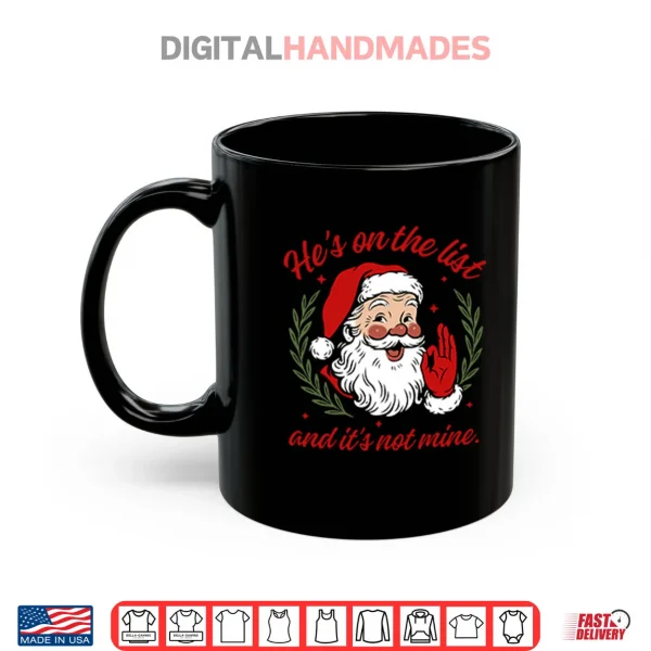 He’s On The List And It’s Not Mine Santa Christmas Shirt 4 Mug Hes On The List And Its Not Mine Santa Christmas Shirt