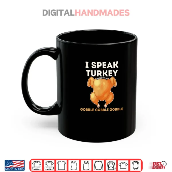 Mug I Speak Turkey Fluently Funny Thanksgiving Meme Shirt