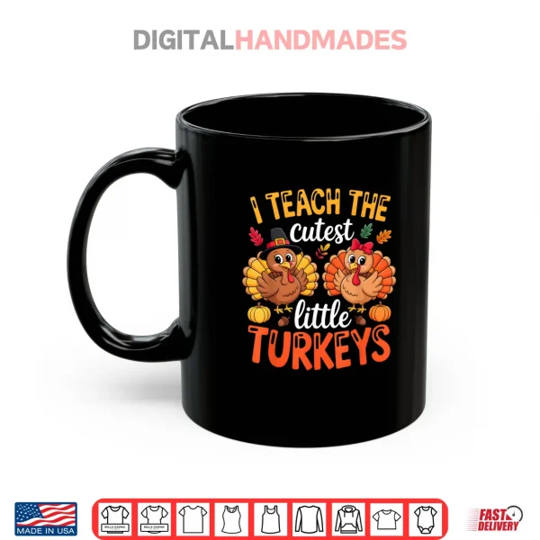 I Teach The Cutest Little Turkeys Teacher Thanksgiving Shirt 3 Mug I Teach The Cutest Little Turkeys Teacher Thanksgiving Shirt