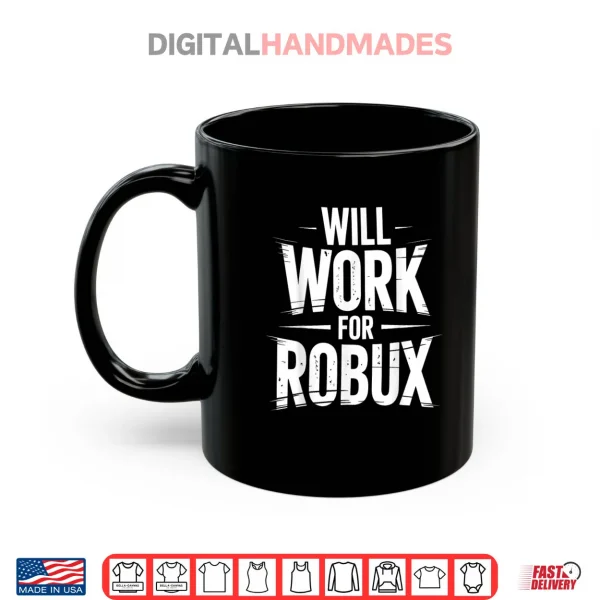 Mug I Will Work for Robux Quote Funny Gamer Video Game Noob Shirt