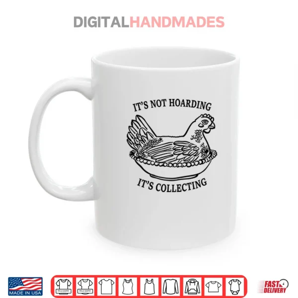 Mug Its Not Hoarding Its Collecting Shirt