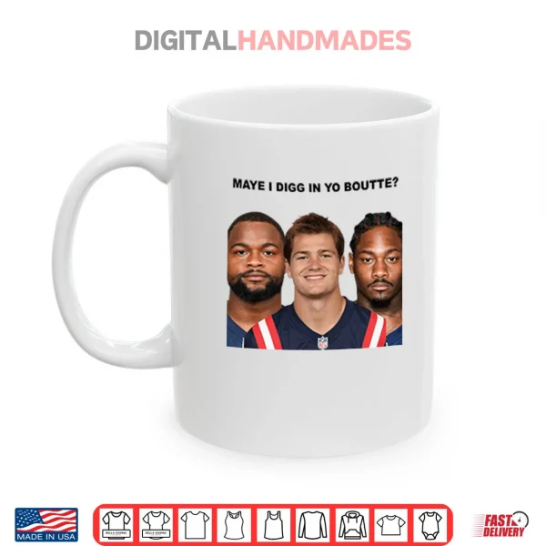 Maye I Digg In Yo Boutte New England Football Funny Shirt 4 Mug Maye I Digg In Yo Boutte New England Football Funny Shirt
