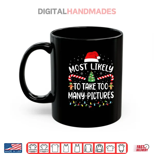 Most Likely to Take Too Many Pictures Matching Family Xmas Shirt 3 Mug Most Likely to Take Too Many Pictures Matching Family Xmas Shirt