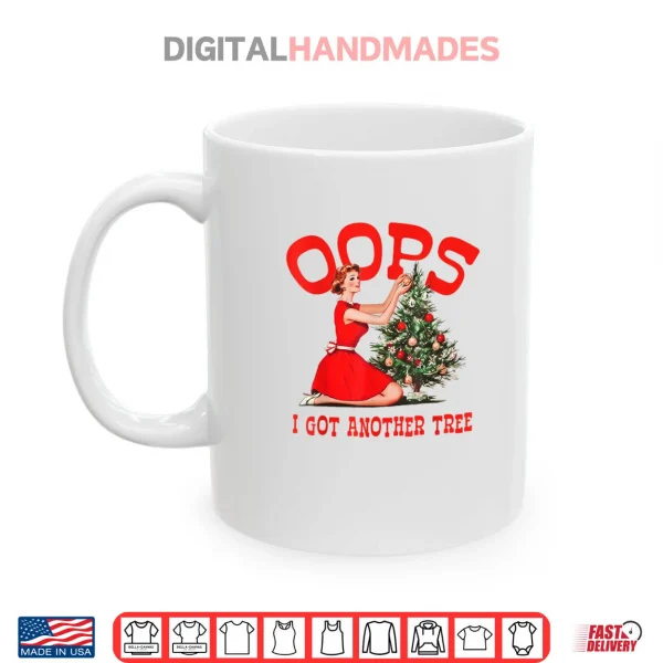 Mug Oops I Got Another Tree Christmas Holliday Shirt