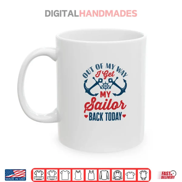 Out of My Way I Get My Sailor Back Today Shirt 3 Mug Out of My Way I Get My Sailor Back Today Shirt