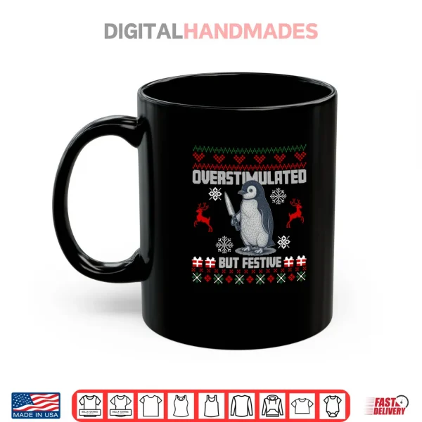 Mug Penguin Overstimulated But Festive Ugly Christmas Shirt