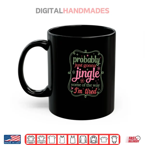 Mug Probably Just Going to Jingle Some of The Way Shirt 1