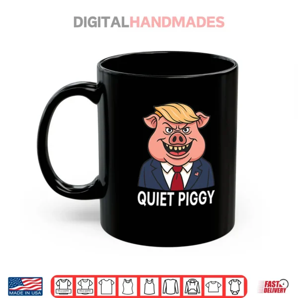Mug Quiet Piggy Pig Trump Shirt