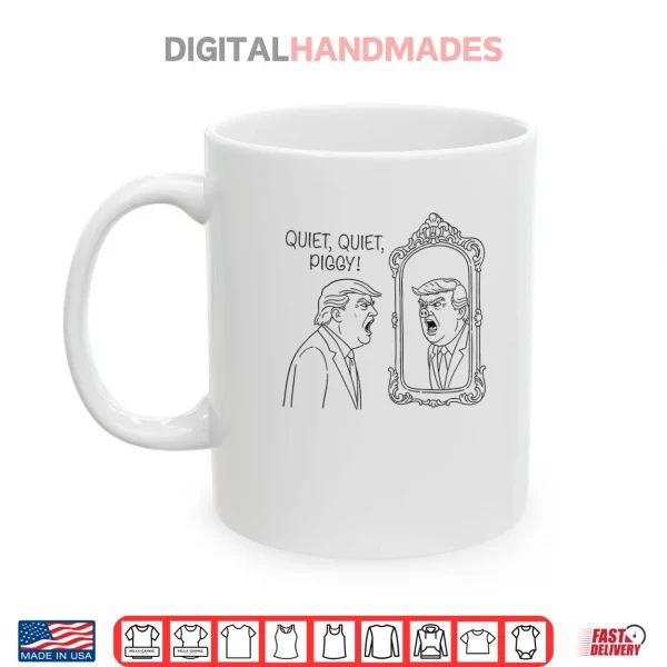 Mug Quiet Piggy Trump Mirror Shirt