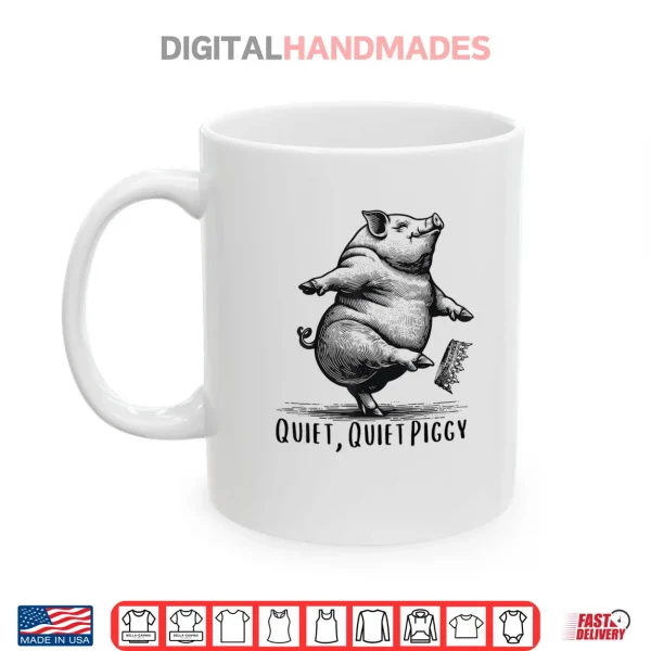 Quiet Quiet Piggy Dancing Pig Kicking Crown Shirt 3 Mug Quiet Quiet Piggy Dancing Pig Kicking Crown Shirt