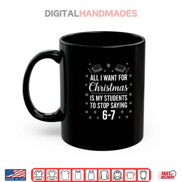 Mug Teacher Christmas Students Saying 6 7 67 Six Seven Shirt
