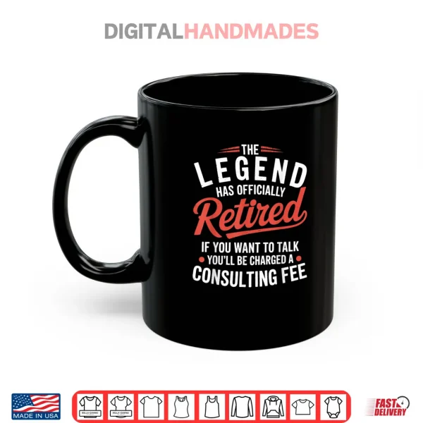 The Legend has Officially Retired Consulting Shirt 3 Mug The Legend has Officially Retired Consulting Shirt