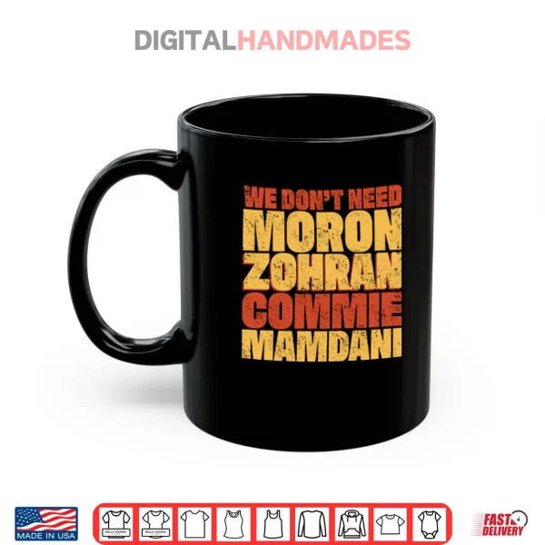 We Don’t Need Moron Zohran Commie Mamdani Shirt 3 Mug We Dont Need Moron Zohran Commie Mamdani Shirt