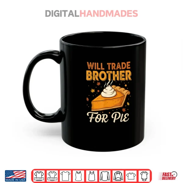 Mug Will Trade Brother for Pie Thanksgiving Family Joke Saying Shirt