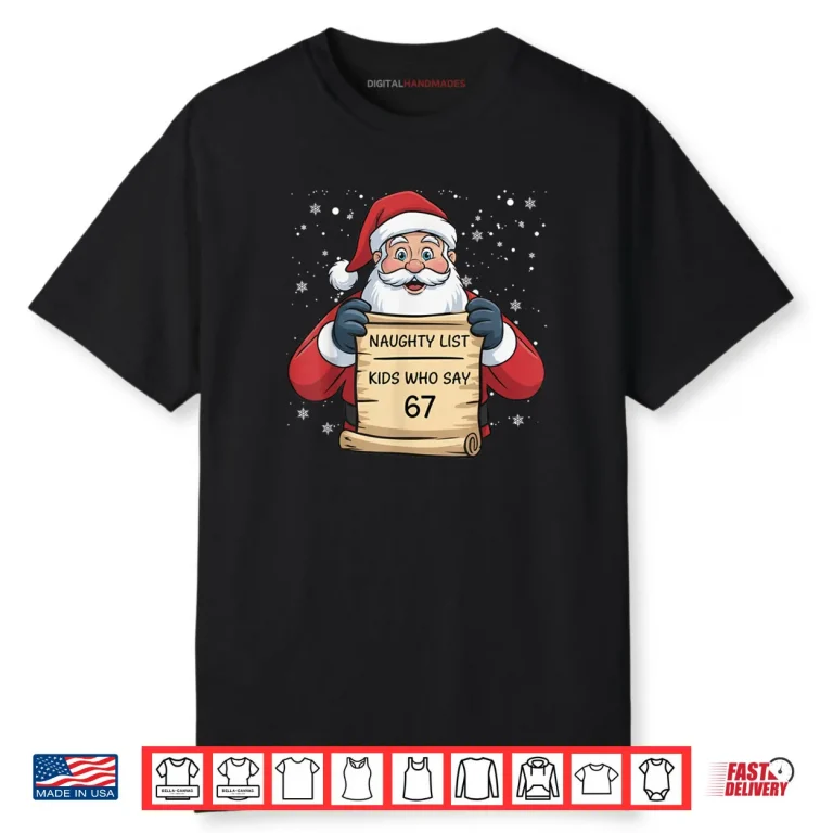 Naughty List Kids Who Say 67 Christmas Six Seven Santa Claus Shirt