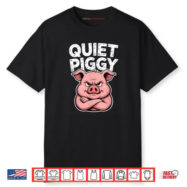 Quiet Piggy Pig Joke Shirt