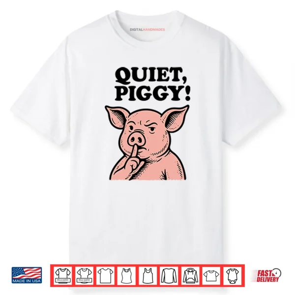 Quiet Piggy Satirical Trump Shirt