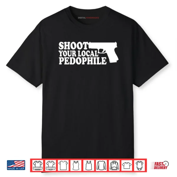 Shoot Your Local Pedophile Shirt
