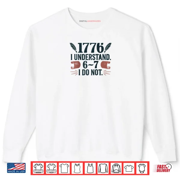 Sweatshirt 1776 I Understand 6 7 I Do Not Shirt