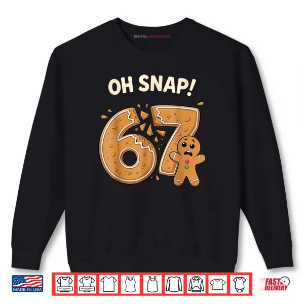 Sweatshirt 67 Christmas Oh Snap Gingerbreadman 6 7 Meme Xmas 6 7 Shirt