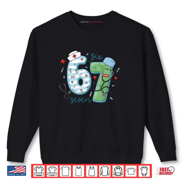 Sweatshirt 67 Meme Funny School Nurse Six Seven Meme Nursing Humor Shirt